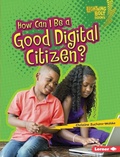 Cover: How Can I Be a Good Digital Citizen? - Lerner Publishing Group