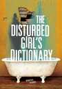 Cover: The Disturbed Girl's Dictionary - CAROLRHODA LAB