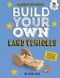 Cover: Build Your Own Land Vehicles - Lerner Publishing Group