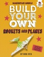Cover: Build Your Own Rockets and Planes - Lerner Publishing Group