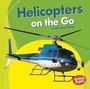 Cover: Helicopters on the Go - Lerner Publishing Group