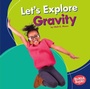Cover: Let's Explore Gravity - Lerner Publishing Group
