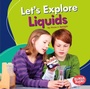 Cover: Let's Explore Liquids - Lerner Publishing Group