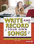Cover: Write and Record Your Own Songs - Lerner Publishing Group