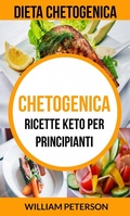 Cover: Chetogenica: Ricette keto per principianti (Dieta Chetogenica) - William Peterson