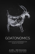 Cover: GOATONOMICS - HOW OUR FAITH DETERMINES OUR SHARE OF THE ROAST - Babelcube Inc.