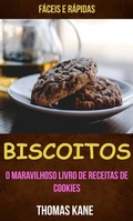 Cover: Biscoitos: O Maravilhoso Livro de Receitas de Cookies: f&aacute;ceis e r&aacute;pidas - Thomas Kane