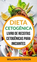 Cover: Dieta Cetog&ecirc;nica: Livro de Receitas Cetog&ecirc;nicas para Iniciantes - William Peterson