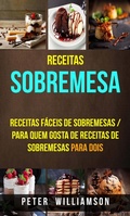 Cover: Receitas: Sobremesa: Receitas Faceis de Sobremesas / Para Quem Gosta de Receitas de Sobremesas Para Dois - Peter Williamson