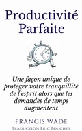 Cover: Productivite Parfaite - une facon unique de proteger votre tranquillite d'esprit - Framework Consulting Inc.