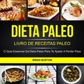 Cover: Dieta Paleo: Livro de Receitas Paleo: O Guia Essencial da Dieta Paleo para te Ajudar a Perder Peso - Brian Burton