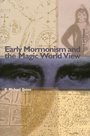 Cover: Early Mormonism and the Magic World View - Signature Books