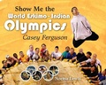 Cover: Show Me The World Eskimo-Indian Olympics - Publication Consultants