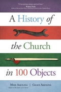 Cover: History of the Church in 100 Objects - Ave Maria Press