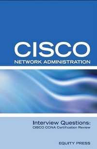 Enlarge image Cover: Cisco Network Administration Interview Questions: CISCO CCNA Certification Review - Equity Press