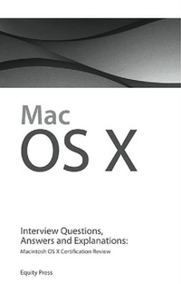Enlarge image Cover: Macintosh OS X Interview Questions, Answers, and Explanations: Macintosh OS X Certification Review - Equity Press