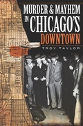 Cover: Murder and Mayhem in Chicago's Downtown - The History Press