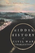 Cover: Hidden History of Civil War Charleston - The History Press