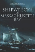Cover: Shipwrecks of Massachusetts Bay - The History Press