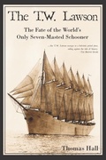 Cover: T.W. Lawson: The Fate of the World's Only Seven-Masted Schooner - The History Press