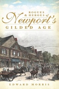 Cover: Rogues and Heroes of Newport's Gilded Age - The History Press