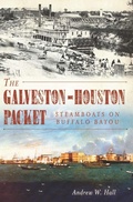 Cover: Galveston-Houston Packet: Steamboats on Buffalo Bayou - The History Press