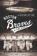 Cover: History of the Boston Braves: A Time Gone By - The History Press