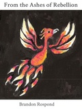 Cover: From the Ashes of Rebellion - Winged Hussar Publishing, LLC