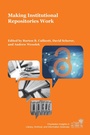 Cover: Making Institutional Repositories Work - Purdue University Press