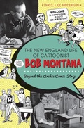 Cover: The New England Life of Cartoonist Bob Montana - The History Press