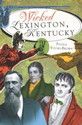 Cover: Wicked Lexington, Kentucky - The History Press