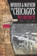 Cover: Murder and Mayhem in Chicago's Vice Districts - The History Press
