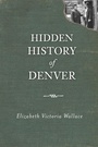 Cover: Hidden History of Denver - History Press (SC)