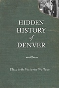 Cover: Hidden History of Denver - History Press (SC)