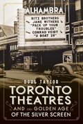 Cover: Toronto Theatres and the Golden Age of the Silver Screen - The History Press