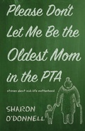 Cover: Please Don't Let Me Be the Oldest Mom in the PTA - Torchflame Books