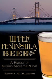 Abbildung von: Upper Peninsula Beer - The History Press