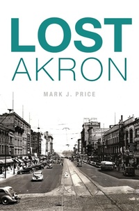 Enlarge image Cover: Lost Akron - The History Press
