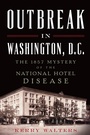 Cover: Outbreak in Washington, D.C. - The History Press