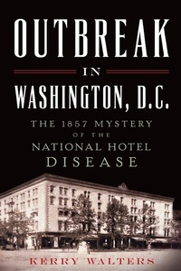 Enlarge image Cover: Outbreak in Washington, D.C. - The History Press