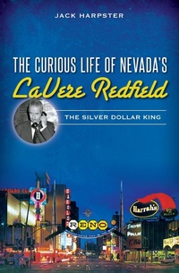 Abbildung von: Curious Life of Nevada's LaVere Redfield: The Silver Dollar King - The History Press