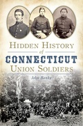 Cover: Hidden History of Connecticut Union Soldiers - The History Press