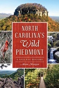 Cover: North Carolina's Wild Piedmont - The History Press