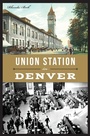 Cover: Union Station in Denver - The History Press