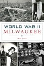 Cover: World War II Milwaukee - The History Press