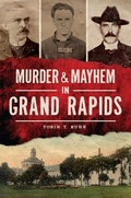Cover: Murder & Mayhem in Grand Rapids - The History Press