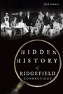 Cover: Hidden History of Ridgefield, Connecticut - The History Press