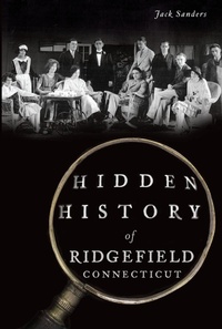 Enlarge image Cover: Hidden History of Ridgefield, Connecticut - The History Press