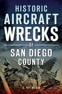Abbildung von: Historic Aircraft Wrecks of San Diego County - The History Press