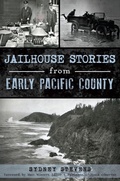 Cover: Jailhouse Stories from Early Pacific County - The History Press